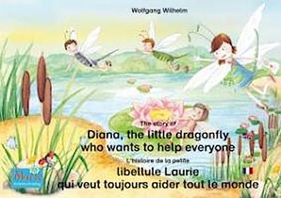 L’histoire de la petite libellule Laurie qui veut toujours aider tout le monde. Francais-Anglais. / The story of Diana, the little dragonfly who wants to help everyone. French-English.