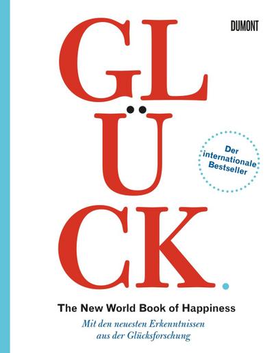 Glück. The New World Book of Happiness: Mit den neuesten Erkenntnissen aus der Glücksforschung