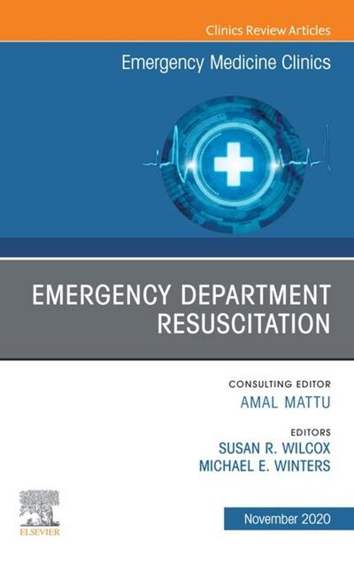 Emergency Department Resuscitation, An Issue of Emergency Medicine Clinics of North America, E-Book