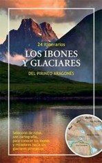 Los ibones y glaciares del Pirineo aragonés : 24 itinerarios