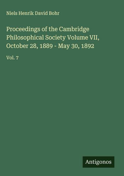 Proceedings of the Cambridge Philosophical Society Volume VII, October 28, 1889 - May 30, 1892