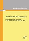 'Die Slowakei den Slowaken!'' Die separatistischen Strömungen in der Slowakei zwischen 1918 und 1939
