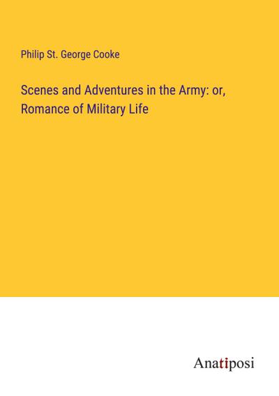 Scenes and Adventures in the Army: or, Romance of Military Life