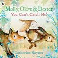 Molly, Olive and Dexter: You Can’t Catch Me!