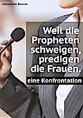 Weil die Propheten schweigen, predigen die Frauen.