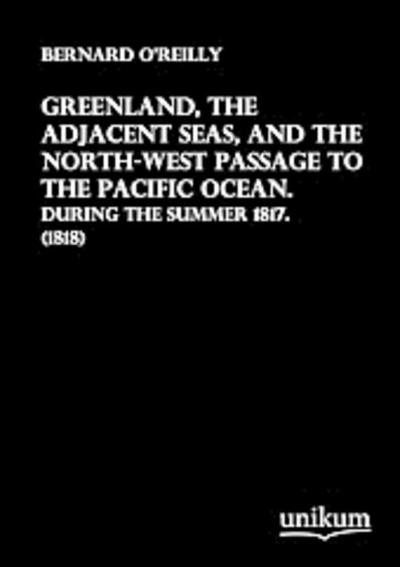 Greenland, the Adjacent Seas, and the North-West Passage to the Pacific Ocean