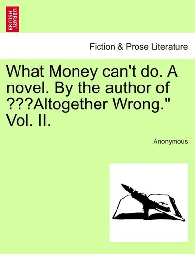 What Money can't do. A novel. By the author of 
