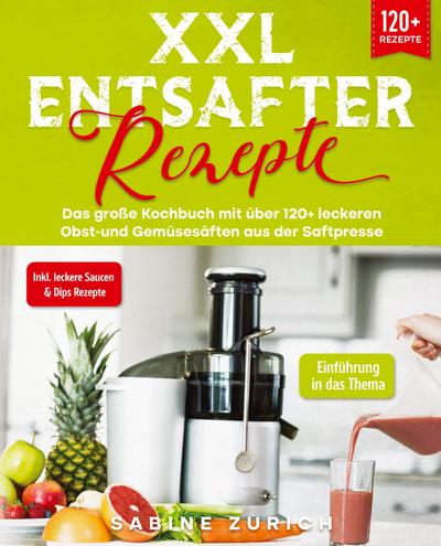XXL Entsafter Rezepte