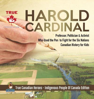 Harold Cardinal - Professor, Politician & Activist Who Used the Pen to Fight for the Six Nations | Canadian History for Kids | True Canadian Heroes - Indigenous People Of Canada Edition