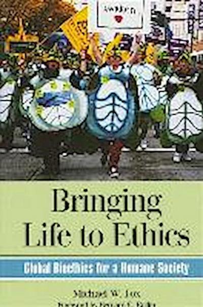 Bringing Life to Ethics: Global Bioethics for a Humane Society