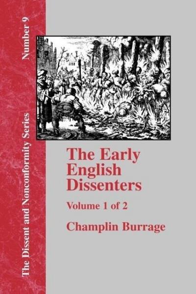 The Early English Dissenters In the Light of Recent Research (1550-1641) - Vol. 1