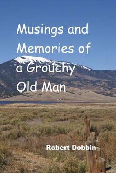 Musings and Memories of a Grouchy Old Man