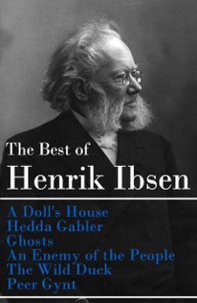 Best of Henrik Ibsen: A Doll’s House + Hedda Gabler + Ghosts + An Enemy of the People + The Wild Duck + Peer Gynt (Illustrated)