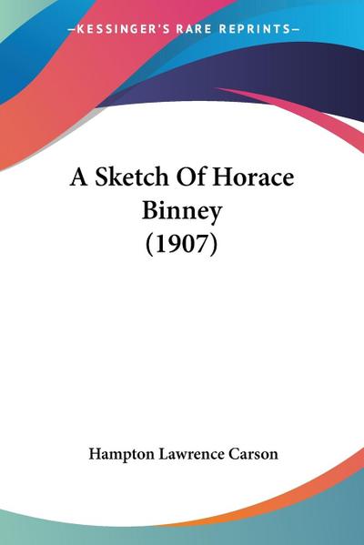 A Sketch Of Horace Binney (1907)