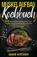 Muskelaufbau Kochbuch: 222 gesunde Fitness Rezepte unter 20 min. für jeden
