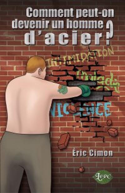 Comment peut-on devenir un homme d’acier?