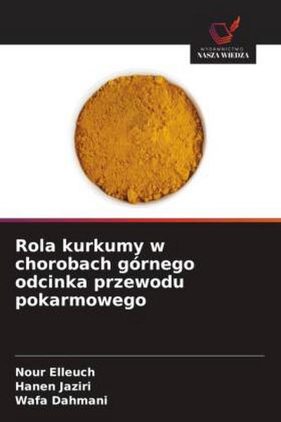 Rola kurkumy w chorobach górnego odcinka przewodu pokarmowego