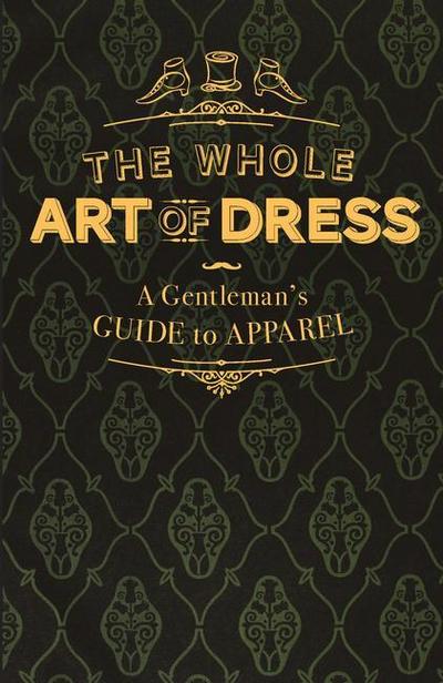 The Whole Art of Dress: A Gentleman’s Guide to Apparel