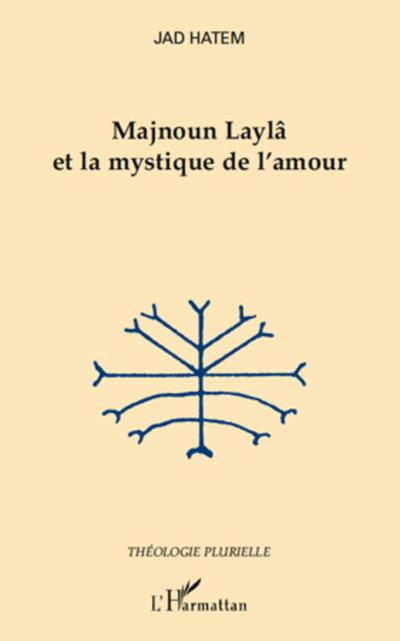 Majnoun Laylâ et la mystique de l’amour