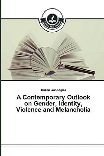 A Contemporary Outlook on Gender, Identity, Violence and Melancholia