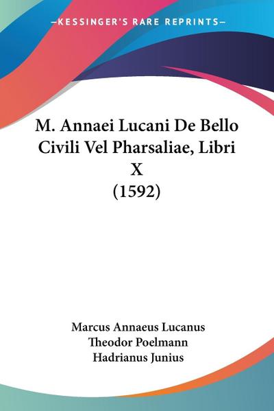 M. Annaei Lucani De Bello Civili Vel Pharsaliae, Libri X (1592)