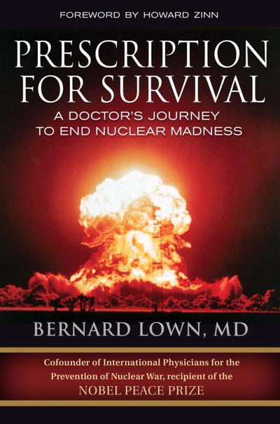 Prescription for Survival: A Doctor’s Journey to End Nuclear Madness