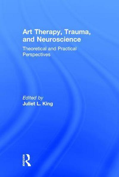 Art Therapy, Trauma, and Neuroscience