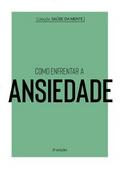 Coleção Saúde da Mente - Como enfrentar a Ansiedade