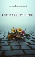Tre mazzi di fiori