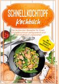 Schnellkochtopf Kochbuch: Die leckersten Rezepte f