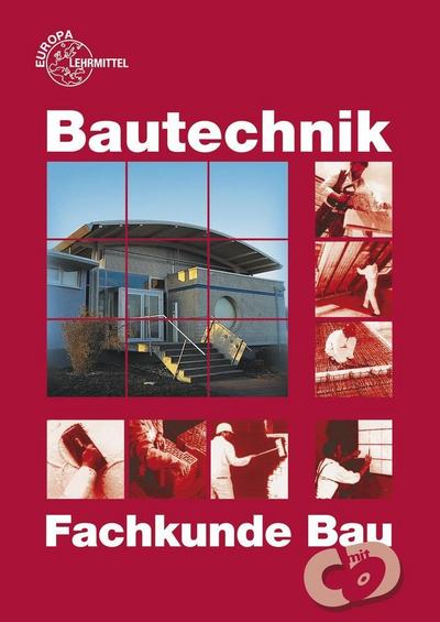 Bautechnik Fachkunde: für Maurer/-innen, Beton- und Stahlbetonbauer/-innen, Zimmerer/Zimmerinnen und Bauzeichner/-innen