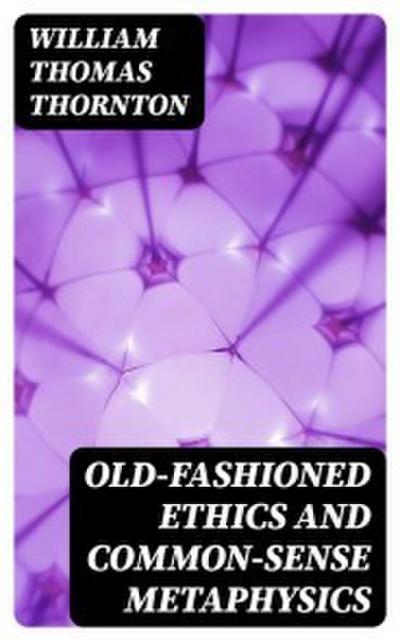Old-Fashioned Ethics and Common-Sense Metaphysics