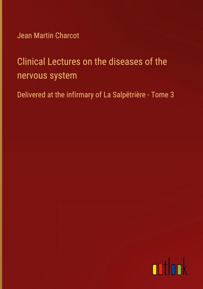 Clinical Lectures on the diseases of the nervous system