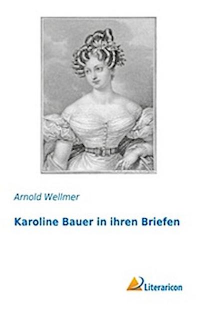 Karoline Bauer in ihren Briefen
