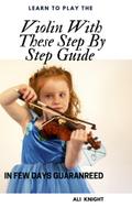Learn to Play the Violin with these Step-by Step Guide in Few Days Guaranteed
