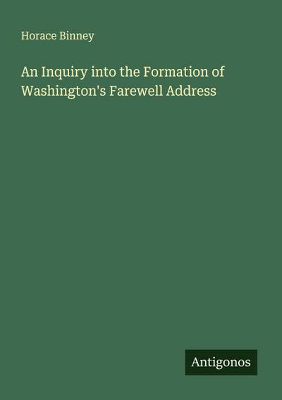 An Inquiry into the Formation of Washington’s Farewell Address