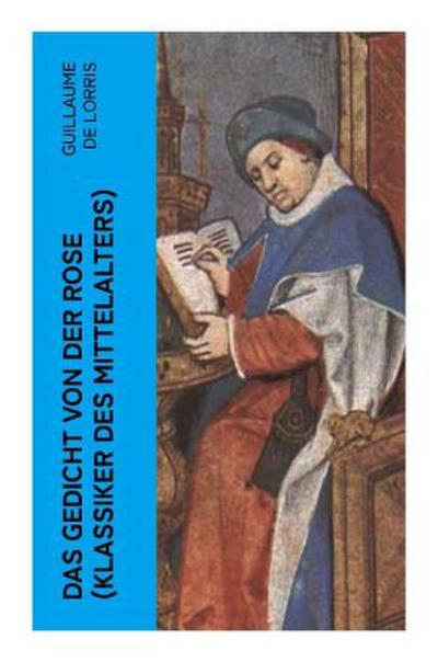 Das Gedicht von der Rose (Klassiker des Mittelalters)