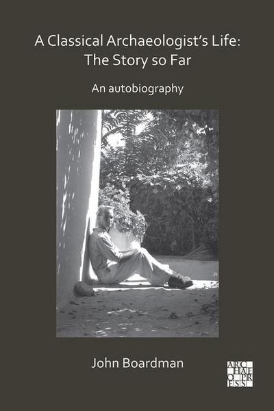 A Classical Archaeologist’s Life: The Story so Far