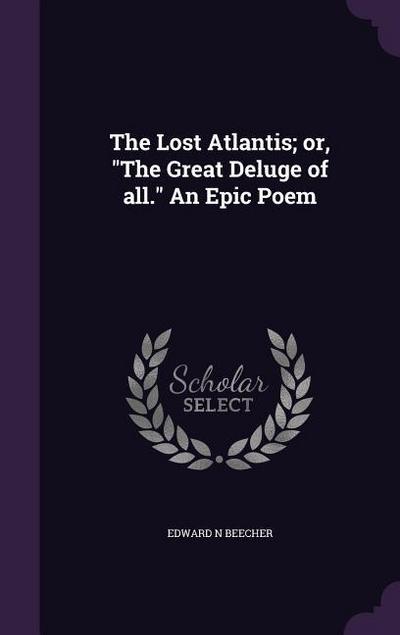 The Lost Atlantis; or, "The Great Deluge of all." An Epic Poem