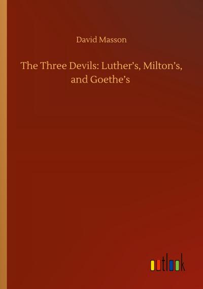 The Three Devils: Luther’s, Milton’s, and Goethe’s