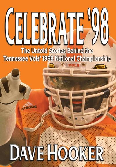 Celebrate ’98: The Untold Stories Behind the Tennessee Football Vols’ 1998 National Championship