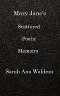 MARY JANE’S SCATTERED POETIC MEMOIRS