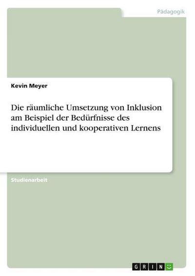 Die räumliche Umsetzung von Inklusion am Beispiel der Bedürfnisse des individuellen und kooperativen Lernens