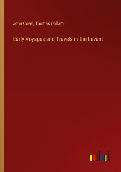 Early Voyages and Travels in the Levant