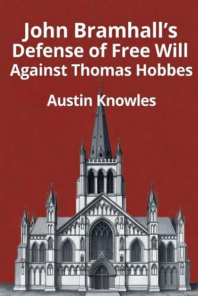 John Bramhall’s Defense of Free Will Against Thomas Hobbes
