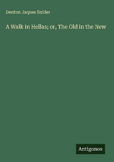A Walk in Hellas; or, The Old in the New