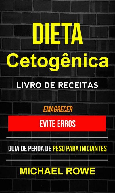 Dieta Cetogênica - Livro de Receitas: Evite erros: Guia de perda de peso para iniciantes (Emagrecer)