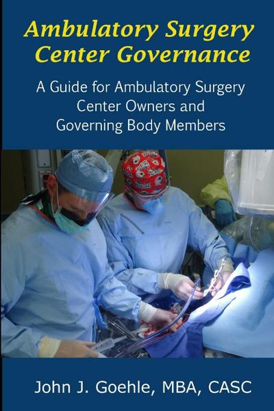 Ambulatory Surgery Center Governance - A Guide for Ambulatory Surgery Center Owners & Governing Body Members