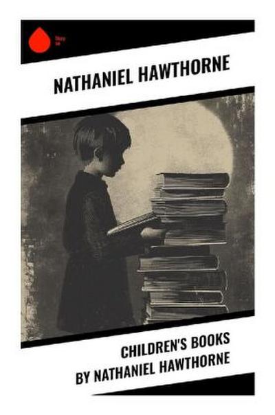 Children’s Books by Nathaniel Hawthorne