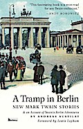 A Tramp in Berlin. New Mark Twain Stories & an Account of his Berlin Adventures